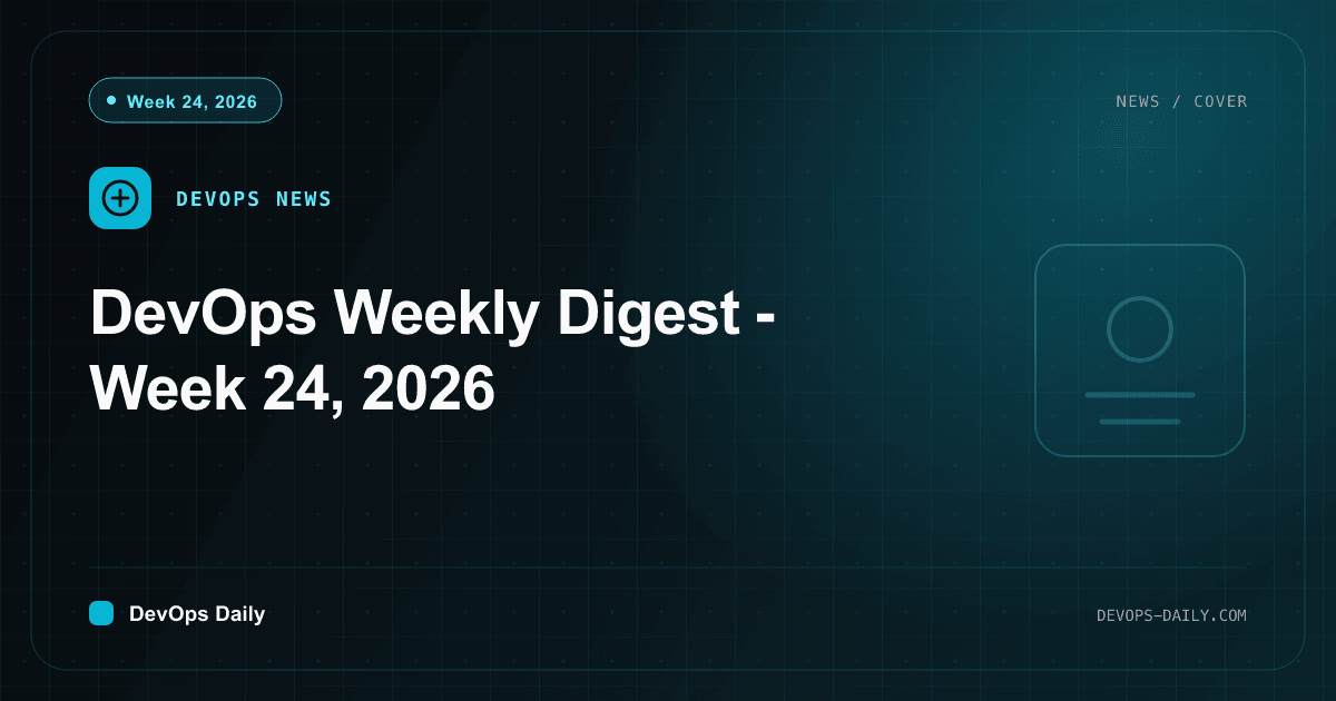 DevOps Weekly Digest - Week 24, 2026