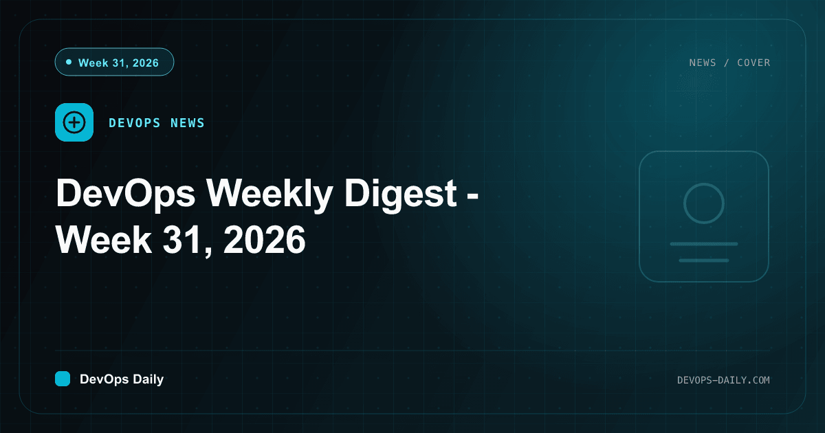 DevOps Weekly Digest - Week 31, 2026