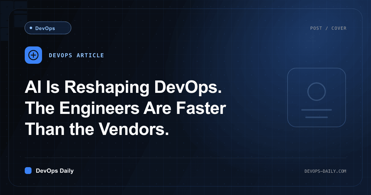 AI Is Reshaping DevOps. The Engineers Are Faster Than the Vendors.