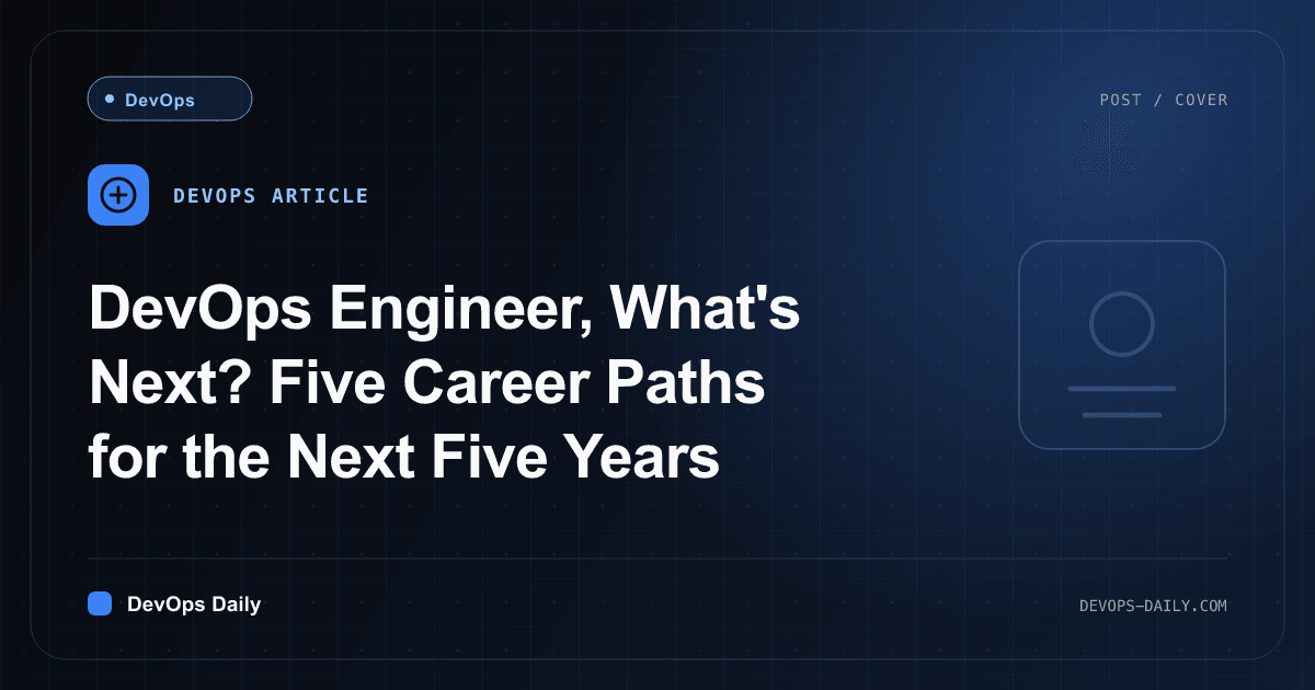 DevOps Engineer, What's Next? Five Career Paths for the Next Five Years