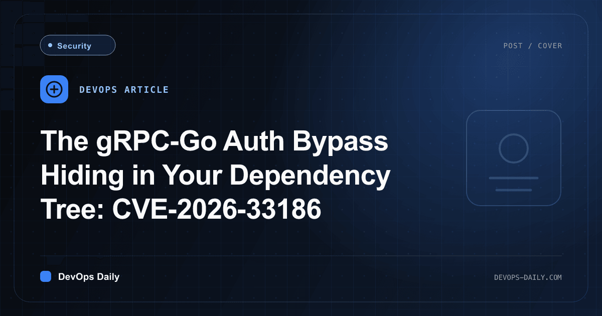 The gRPC-Go Auth Bypass Hiding in Your Dependency Tree: CVE-2026-33186