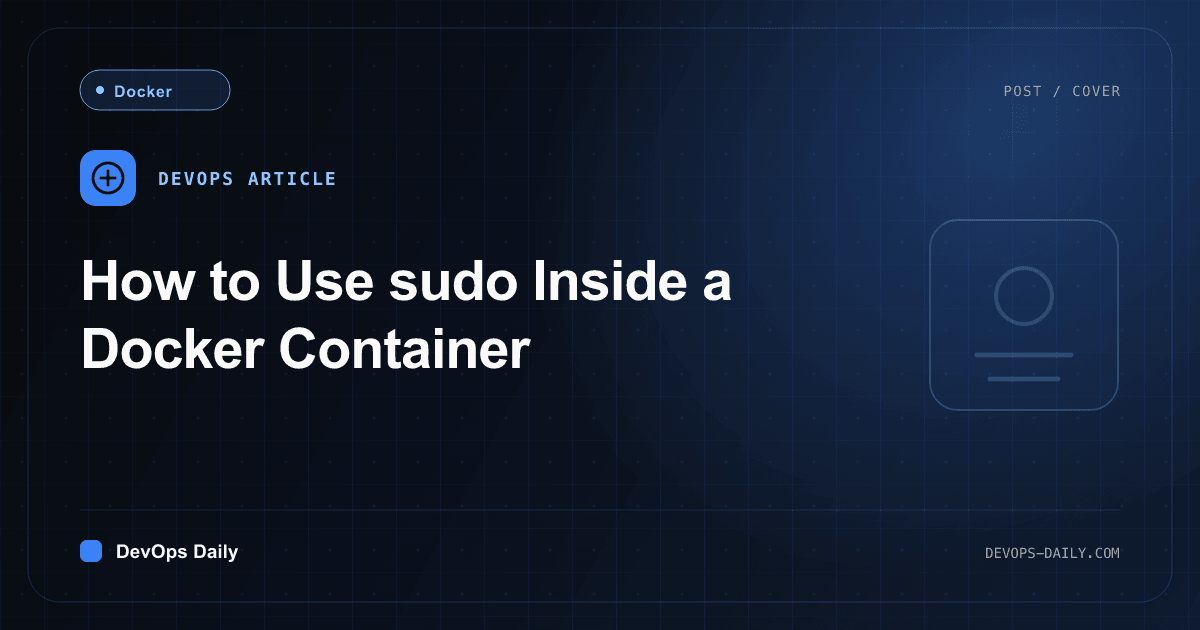 How to Use sudo Inside a Docker Container