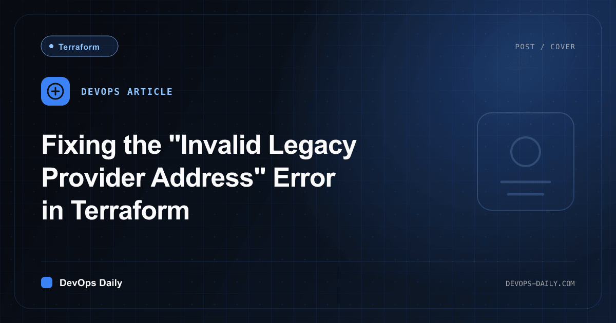 Fixing the "Invalid Legacy Provider Address" Error in Terraform