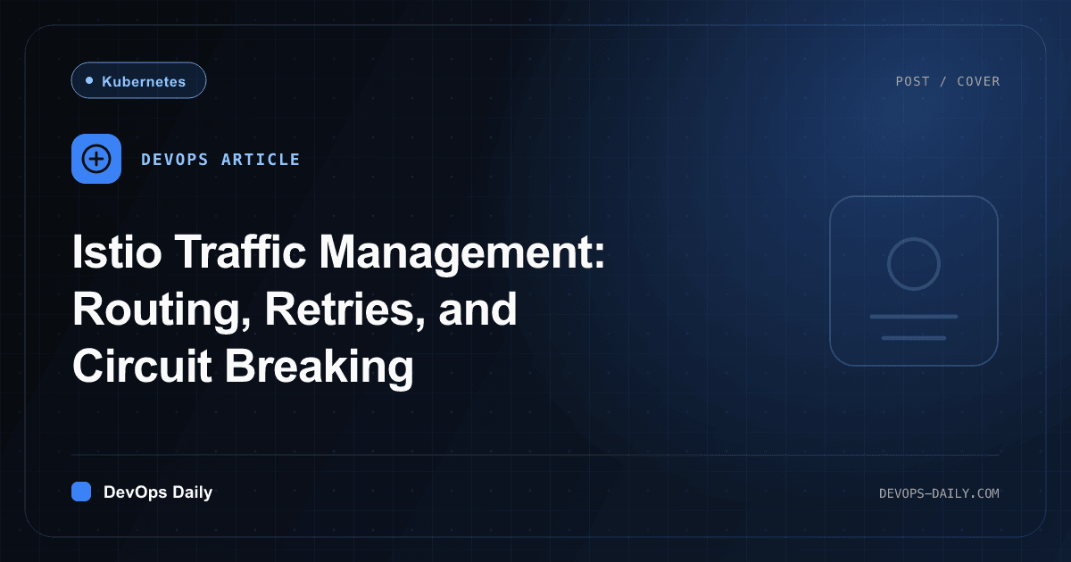 Istio Traffic Management: Routing, Retries, and Circuit Breaking
