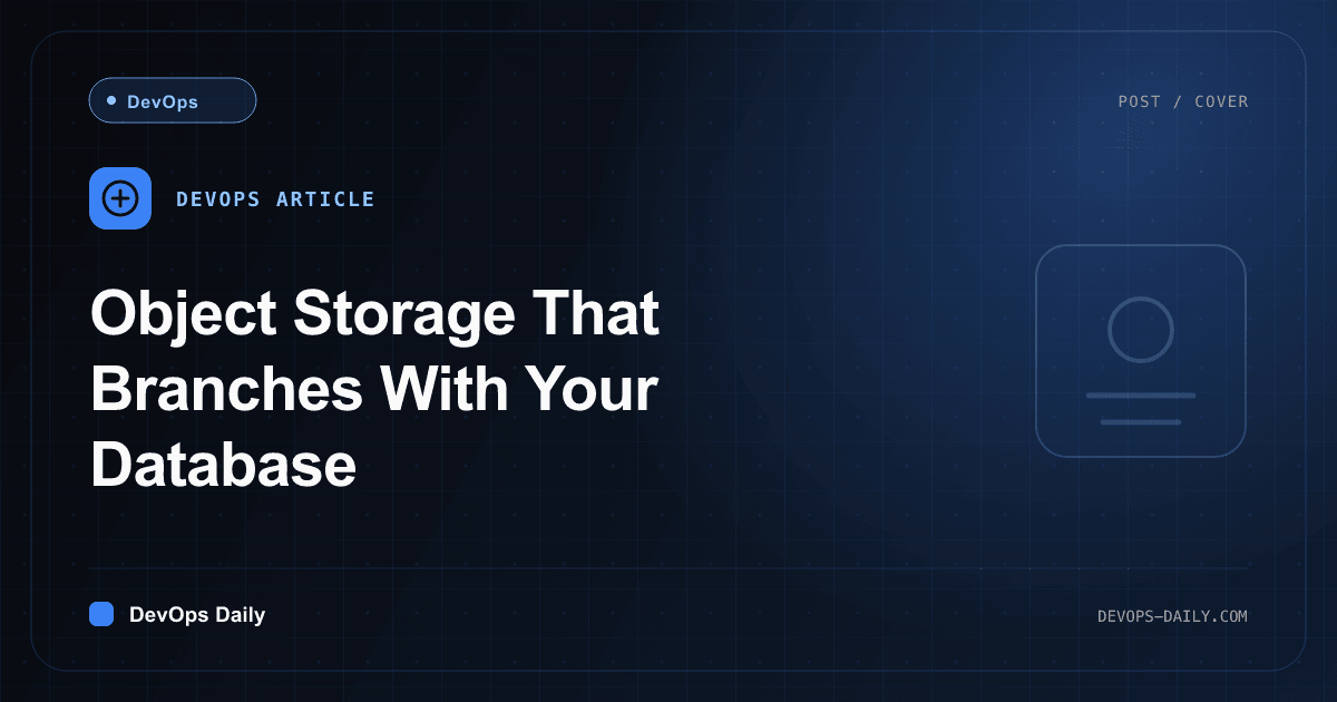 Object Storage That Branches With Your Database