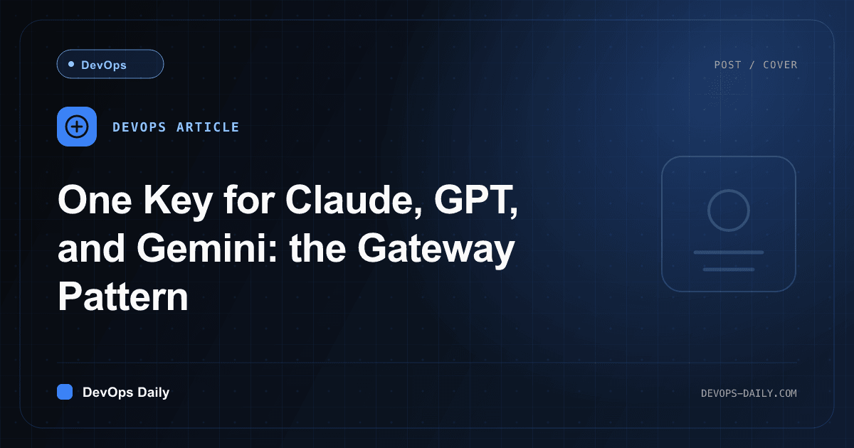 One Key for Claude, GPT, and Gemini: the Gateway Pattern