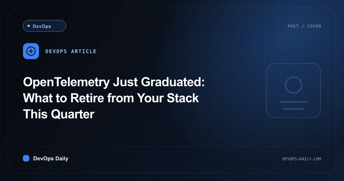 OpenTelemetry Just Graduated: What to Retire from Your Stack This Quarter