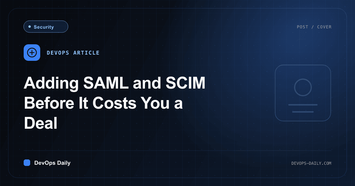 Adding SAML and SCIM Before It Costs You a Deal