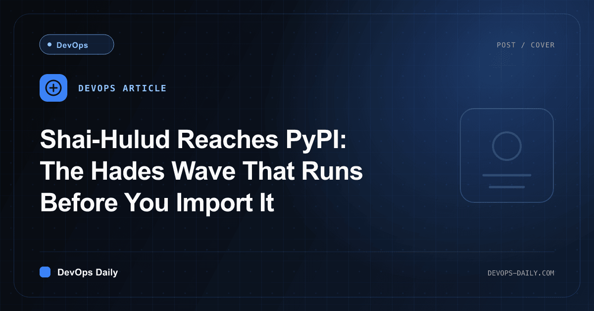 Shai-Hulud Reaches PyPI: The Hades Wave That Runs Before You Import It