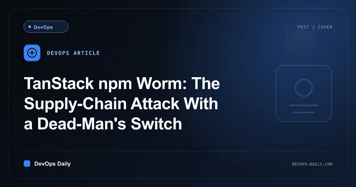 TanStack npm Worm: The Supply-Chain Attack With a Dead-Man's Switch