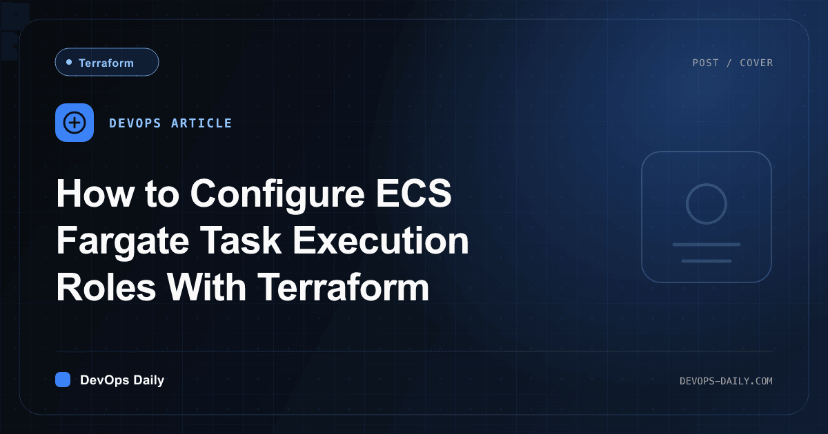 How to Configure ECS Fargate Task Execution Roles With Terraform