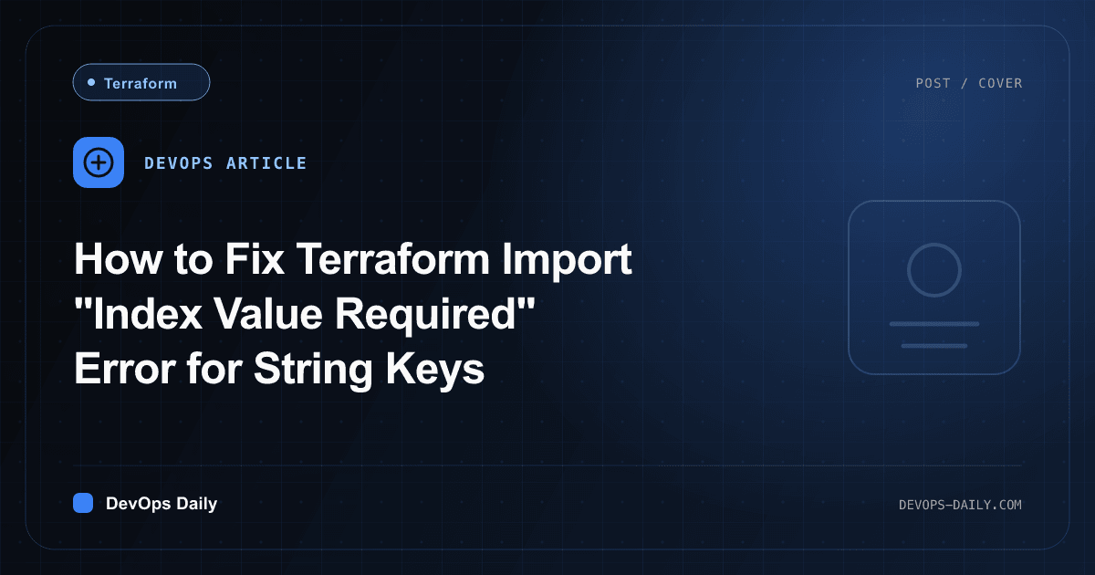 How to Fix Terraform Import "Index Value Required" Error for String Keys