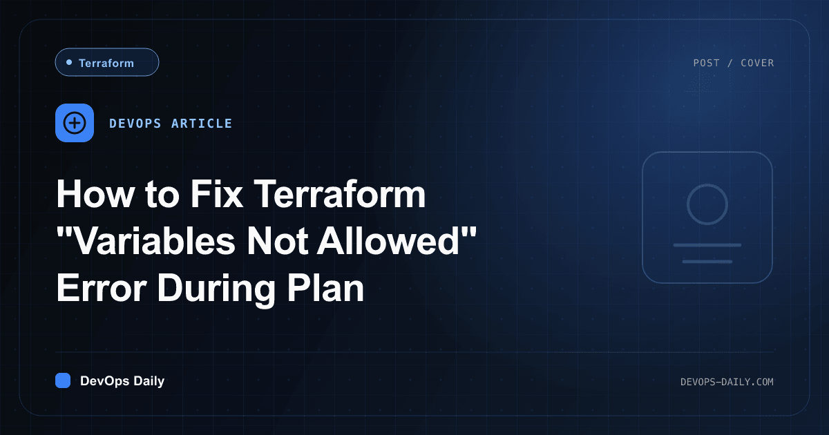 How to Fix Terraform "Variables Not Allowed" Error During Plan