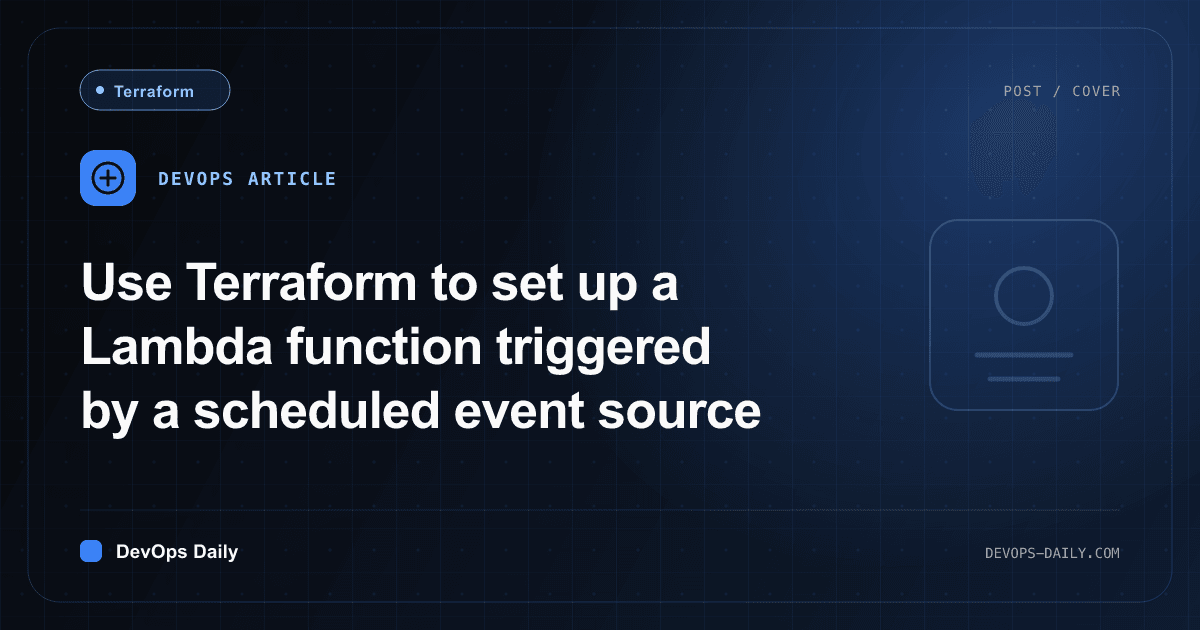 Use Terraform to set up a Lambda function triggered by a scheduled event source