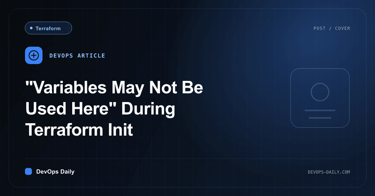"Variables May Not Be Used Here" During Terraform Init