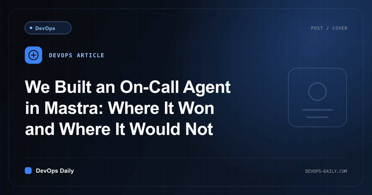 We Built an On-Call Agent in Mastra: Where It Won and Where It Would Not